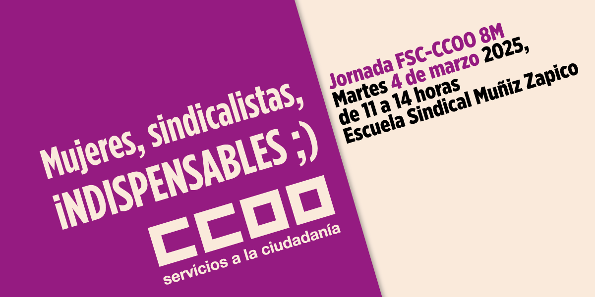 FSC-CCOO organiza con motivo del 8M de 2025 la jornada 'Mujeres, sindicalistas, iNDISPENSABLES;)'